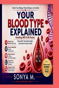 Paperback Your Blood Type Explained: What Science Reveals About ABO & Rh Factors, Disease Risk, and Preventive Health Book