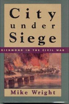 Hardcover City Under Siege: Richmond in the Civil War Book