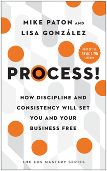 Hardcover Process!: How Discipline and Consistency Will Set You and Your Business Free Book