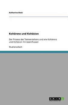 Paperback Kohärenz und Kohäsion: Der Prozess des Textverstehens und wie Kohärenz und Kohäsion ihn beeinflussen [German] Book