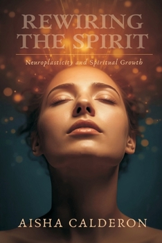 Rewiring the Spirit: Neuroplasticity and Spiritual Growth