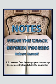 Paperback Notes from the Crack Between Two Beds: Robert peers out from the wings, gains the courage to emerge, mingle and clutch the stage mike. Book