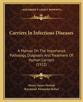 Carriers in Infectious Diseases; a Manual on the Importance, Pathology, Diagnosis and Treatment of Human Carriers