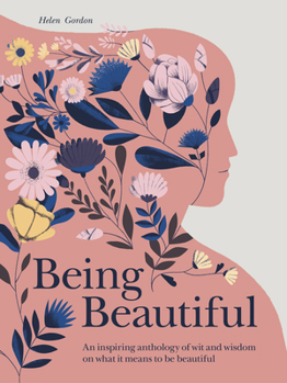 Hardcover Being Beautiful: An Inspiring Anthology of Wit and Wisdom on What It Means to Be Beautiful Book