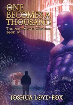 Hardcover One Becomes a Thousand: Book IV of The ArchAngel Missions Book