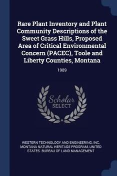 Paperback Rare Plant Inventory and Plant Community Descriptions of the Sweet Grass Hills, Proposed Area of Critical Environmental Concern (PACEC), Toole and Lib Book