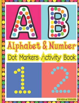 Paperback Dot Markers Alphabet Number Activity Book For Toddlers & Kids: A Big Dot Art Activity Book With Upper and lower case Letter, Number Tracing. Easy Guid Book