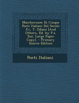 Paperback Maccheronee Di Cinque Poeti Italiani del Secolo XV, T. Odassi [And Others, Ed. by P.A. Tosi. Large Paper Copy]. - Primary Source Edition [Italian] Book