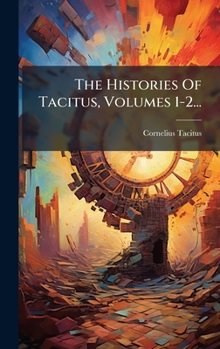 The Histories Of Tacitus, Volumes 1-2... (Latin Edition)