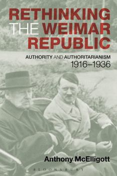 Paperback Rethinking the Weimar Republic: Authority and Authoritarianism, 1916-1936 Book