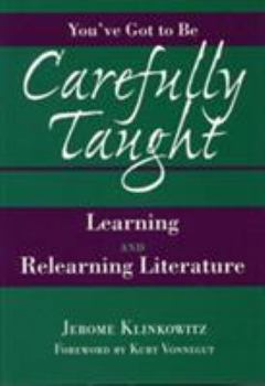 Hardcover You've Got to Be Carefully Taught: Learning and Relearning Literature Book