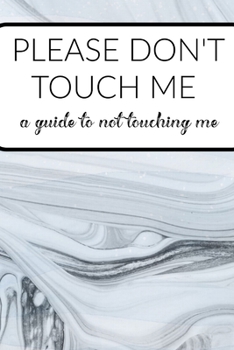 Please Don't Touch Me a Guide To Not Touching Me: Homework Book Notepad Notebook Composition and Journal Gratitude Dot Diary