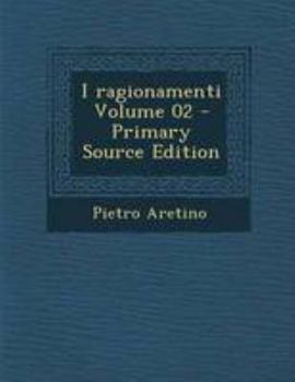 Dialogo di M. Pietro Aretino, nel quale la Nanna il primo giorno insegna a la Pippa sua figliola a esser puttana, nel secondo gli conta i tradimenti che fanno gli huomini a le meschine che gli credano - Book #2 of the Ragionamenti
