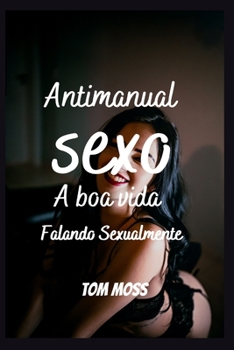 Paperback Sexo antimanual: A Boa Vida, Sexualmente Falando [Portuguese] Book