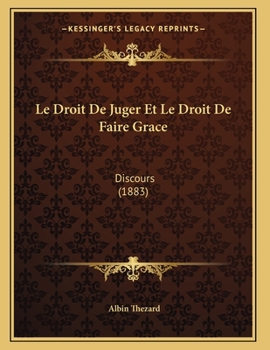Paperback Le Droit De Juger Et Le Droit De Faire Grace: Discours (1883) [French] Book