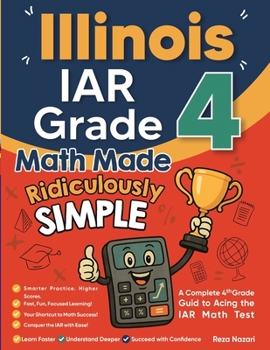 Paperback Illinois IAR Grade 4 Math Made Ridiculously Simple: A Comprehensive 4th Grade Guide to Acing IAR Math Book
