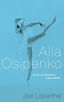 Hardcover Alla Osipenko: Beauty and Resistance in Soviet Ballet Book
