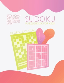 Paperback Sudoku Puzzle Book for Kids: 2500+ Sudoku Puzzles that Are Fun and Challenging from Easy to Expert Book