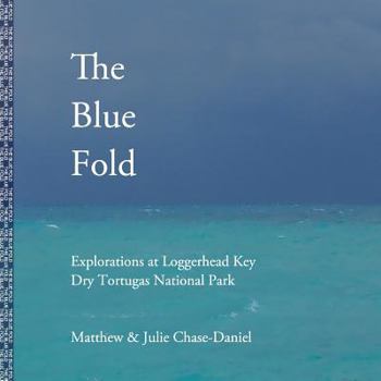 Paperback The Blue Fold: Explorations at Loggerhead Key Dry Tortugas National Park Book