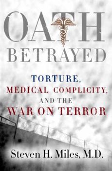 Hardcover Oath Betrayed: Torture, Medical Complicity, and the War on Terror Book