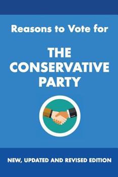 Paperback Reasons to Vote for The Conservative Party: New, Updated and Revised Edition Book