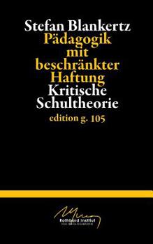 Paperback Pädagogik mit beschränkter Haftung: Kritische Schultheorie [German] Book