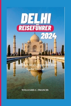 Paperback Delhi Reiseführer 2024: Entdecken Sie die Geschichte und Kultur Indiens [German] Book