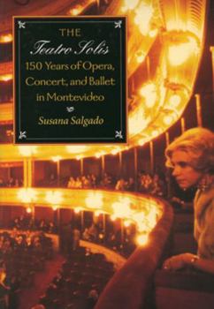 Paperback The Teatro Solís: 150 Years of Opera, Concert and Ballet in Montevideo Book
