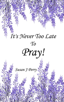 Paperback It's Never Too Late To Pray Book
