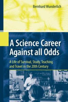 Hardcover A Science Career Against All Odds: A Life of Survival, Study, Teaching and Travel in the 20th Century Book