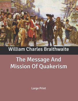 The Message And Mission Of Quakerism: Large Print