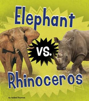 Elephant Vs. Rhinoceros: Elephant Versus Rhino (Animals Head to Head) - Book  of the Animal Rivals