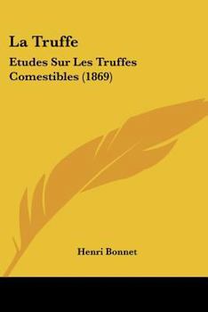 Paperback La Truffe: Etudes Sur Les Truffes Comestibles (1869) [French] Book