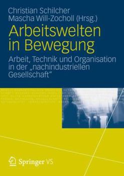 Arbeitswelten in Bewegung: Arbeit, Technik Und Organisation in Der Nachindustriellen Gesellschaft