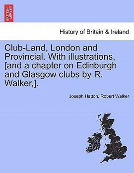 Paperback Club-Land, London and Provincial. with Illustrations, [And a Chapter on Edinburgh and Glasgow Clubs by R. Walker, ]. Book