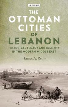 Hardcover The Ottoman Cities of Lebanon: Historical Legacy and Identity in the Modern Middle East Book