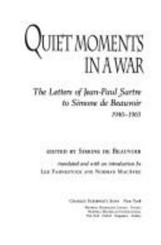 Hardcover Quiet Moments in a War: The Letters of Jean-Paul Sartre to Simone de Beauvoir, 1940-1963 Book