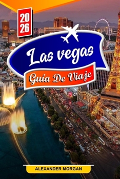 Paperback Las vegas Guía de viaje 2026: Descubre gemas ocultas, monumentos históricos, consejos de viaje y experiencias vacacionales inolvidables [Spanish] Book
