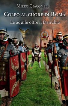 Paperback Colpo al cuore di Roma: Le aquile oltre il Danubio [Italian] Book