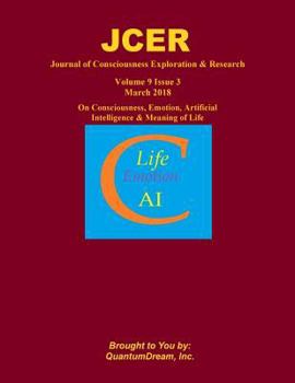 Paperback Journal of Consciousness Exploration & Research Volume 9 Issue 3: On Consciousness, Emotion, Artificial Intelligence & Meaning of Life Book