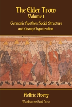Paperback The Elder Trow Volume I: Germanic Heathen Social Structure and Group Organization Book