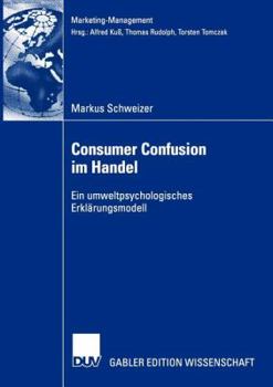 Paperback Consumer Confusion Im Handel: Ein Umweltpsychologisches Erklärungsmodell [German] Book
