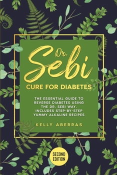 Paperback Dr Sebi Cure for Diabetes: The Essential Guide to Reverse Diabetes Using the Dr Sebi Way. Includes 81 Step-by-Step Yummy Alkaline Recipes (Second Book