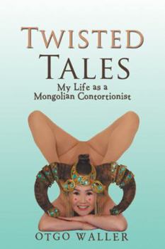 Paperback Twisted Tales: My Life as a Mongolian Contortionist Book