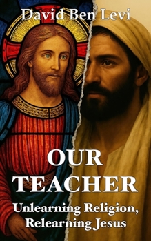 Paperback Our Teacher: Unlearning Religion, Relearning Jesus Book
