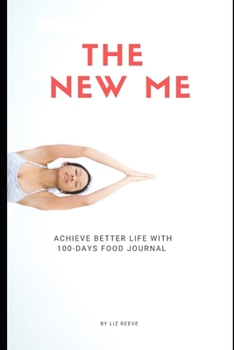 Paperback The New Me: Achieve better life with 100-days food journal Book