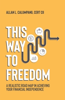 Paperback This Way To Freedom: A Realistic Road Map In Achieving Your Financial Independence Book