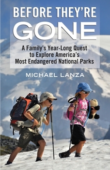 Hardcover Before They're Gone: A Family's Year-Long Quest to Explore America's Most Endangered National Parks Book