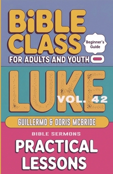 Bible Class for Adults and Youth: Beginner's Guide - Luke (Bible Class from Scratch)