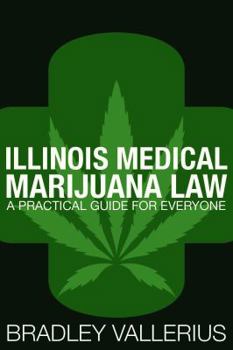 Paperback Illinois Medical Marijuana Law: A Practical Guide for Everyone Book